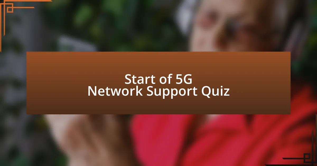 Start of 5G Network Support Quiz