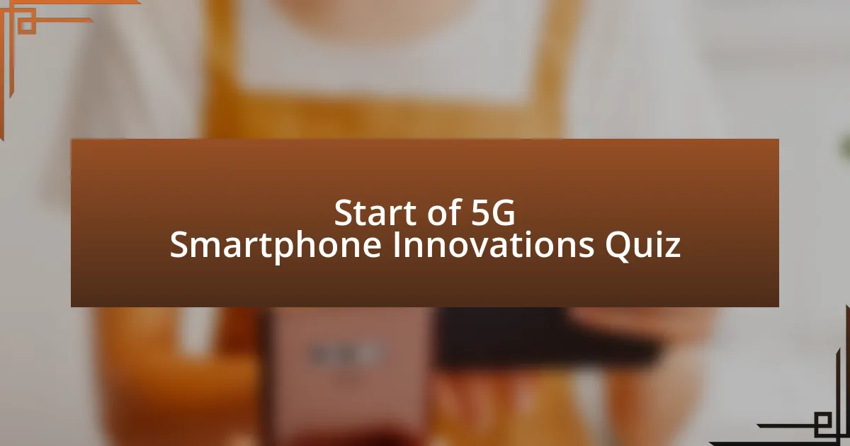 Start of 5G Smartphone Innovations Quiz