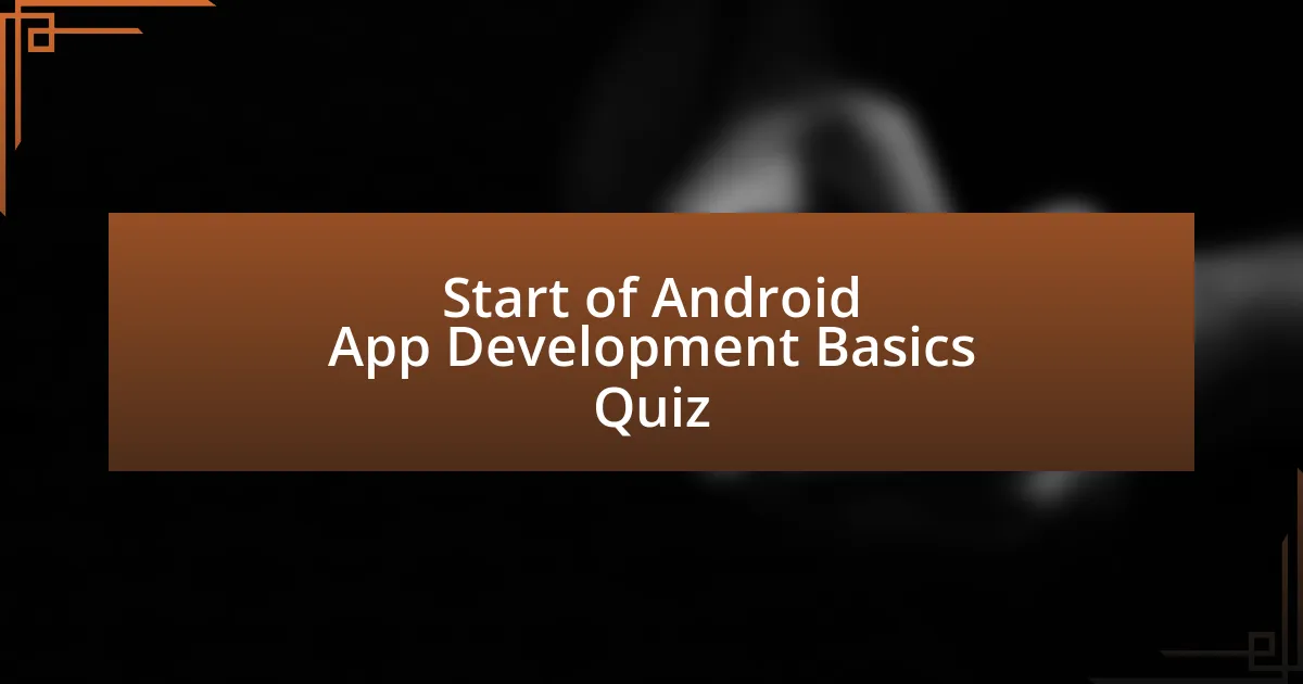 Start of Android App Development Basics Quiz