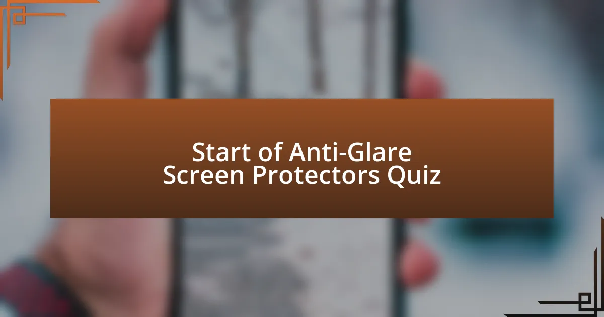 Start of Anti-Glare Screen Protectors Quiz