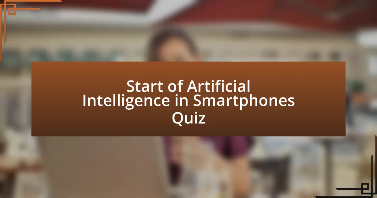 Start of Artificial Intelligence in Smartphones Quiz