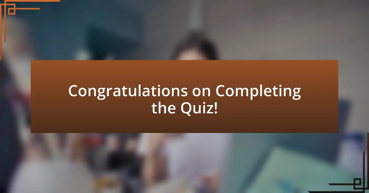 Congratulations on Completing the Quiz!