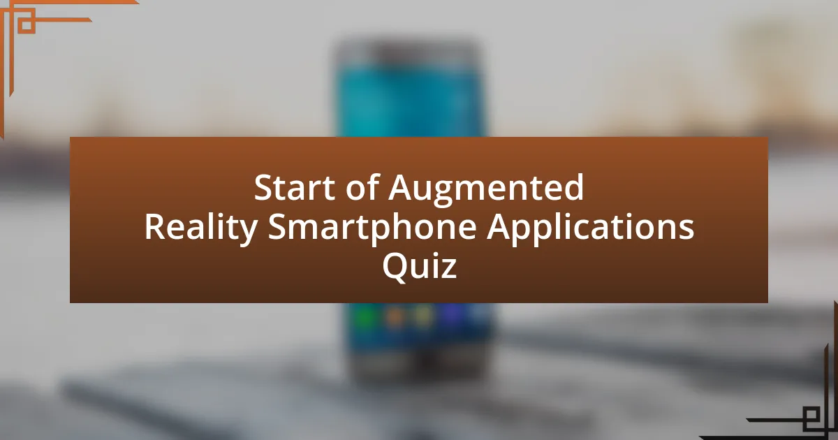 Start of Augmented Reality Smartphone Applications Quiz