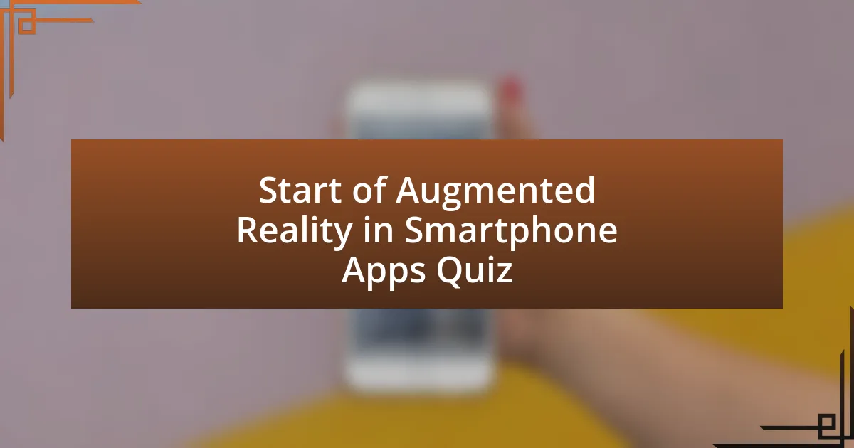 Start of Augmented Reality in Smartphone Apps Quiz