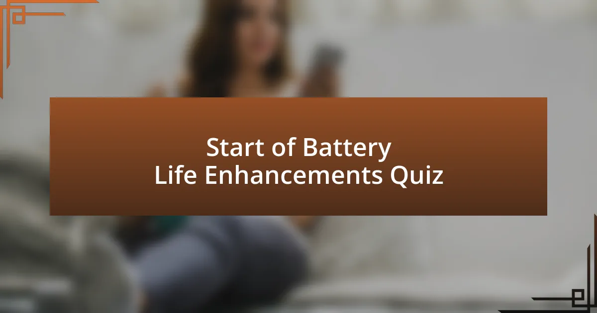 Start of Battery Life Enhancements Quiz