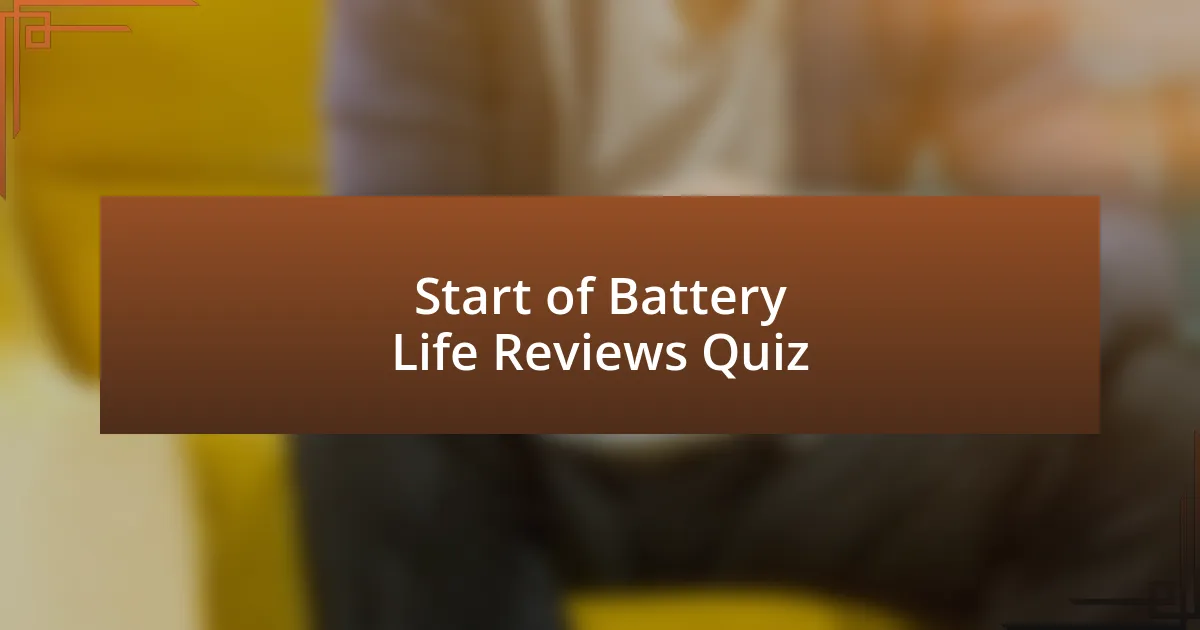 Start of Battery Life Reviews Quiz