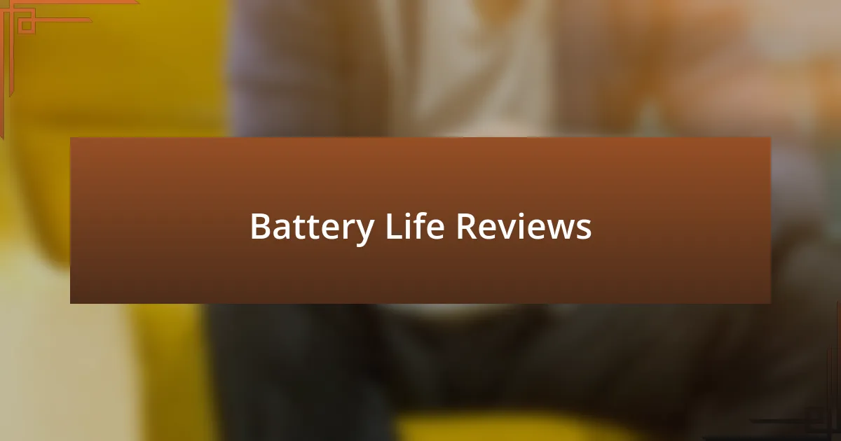 Battery Life Reviews