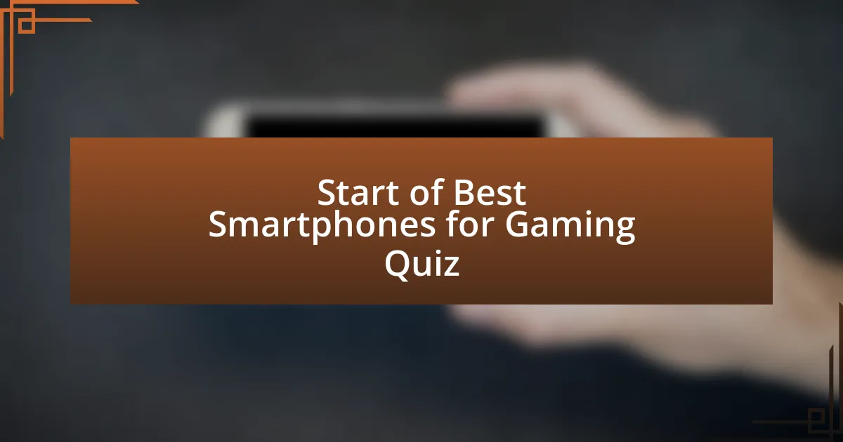 Start of Best Smartphones for Gaming Quiz