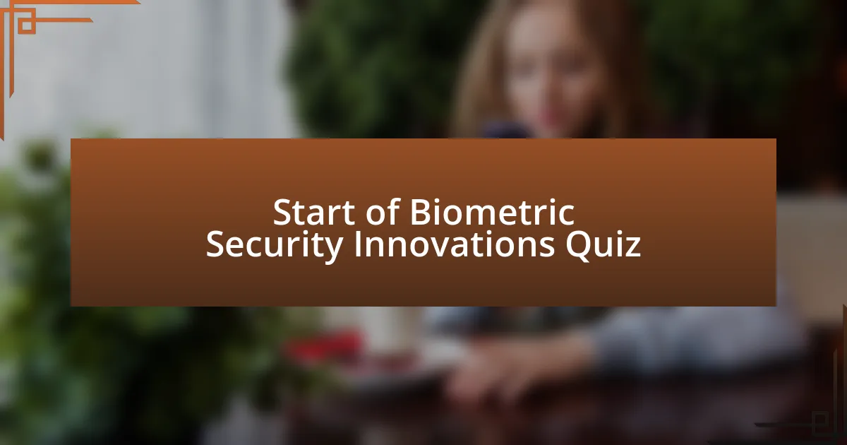 Start of Biometric Security Innovations Quiz