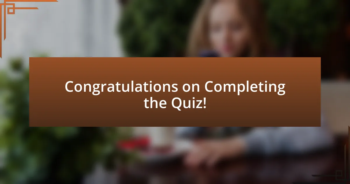 Congratulations on Completing the Quiz!