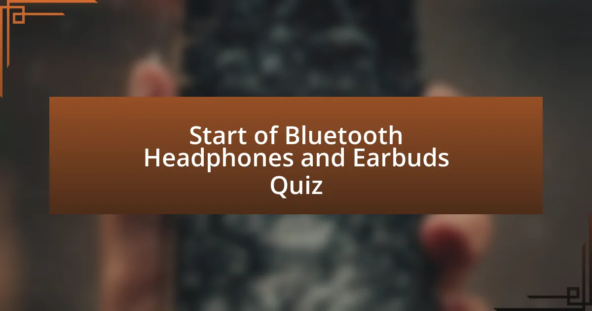 Start of Bluetooth Headphones and Earbuds Quiz