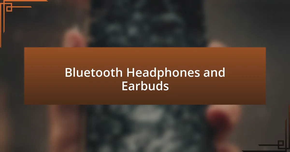 Bluetooth Headphones and Earbuds