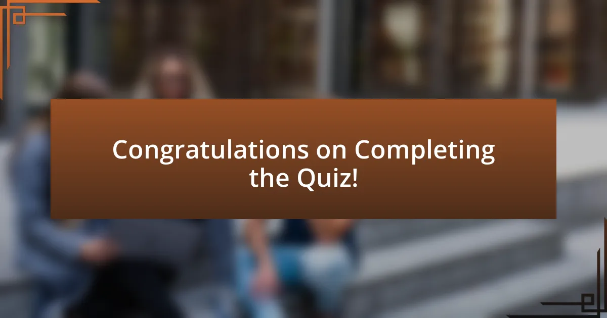 Congratulations on Completing the Quiz!