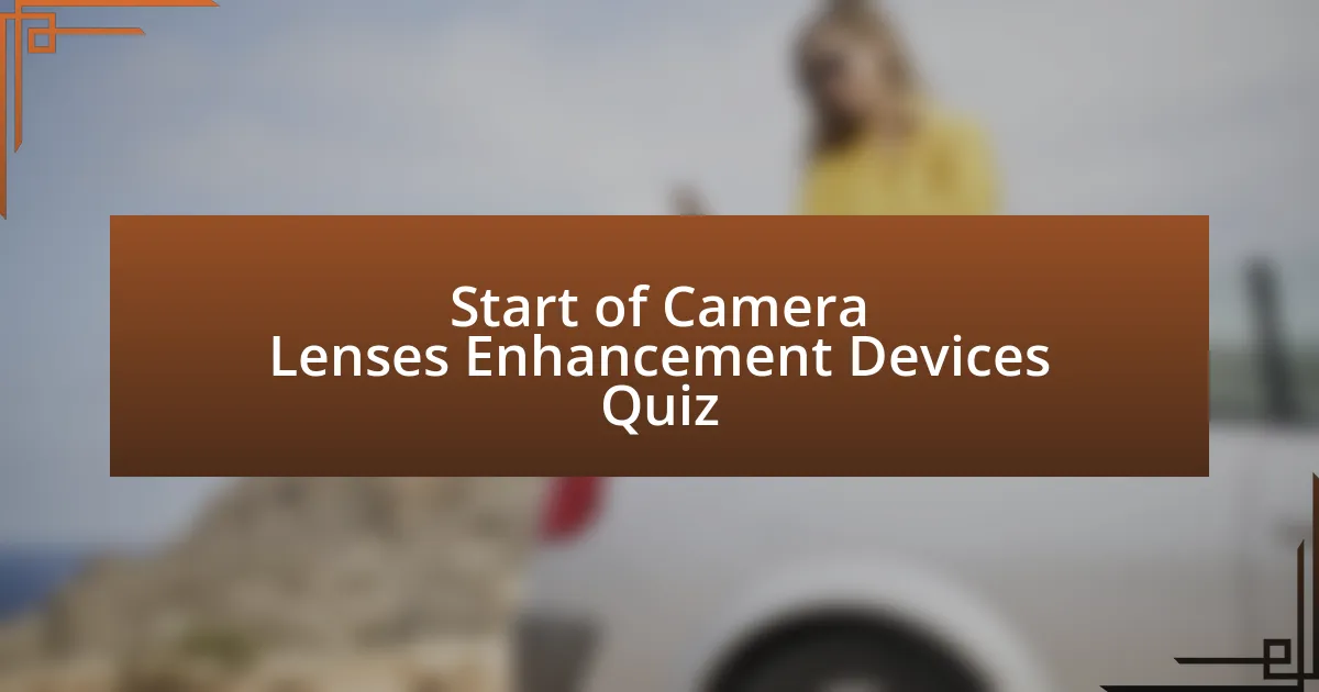 Start of Camera Lenses Enhancement Devices Quiz