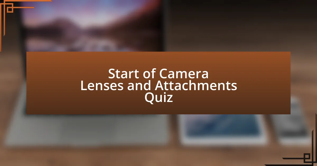 Start of Camera Lenses and Attachments Quiz