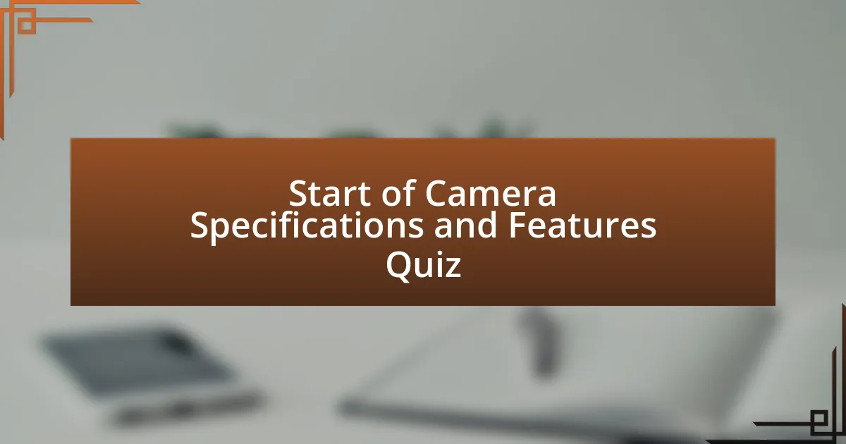 Start of Camera Specifications and Features Quiz