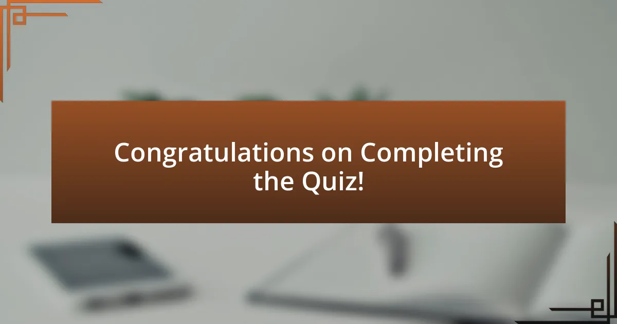 Congratulations on Completing the Quiz!