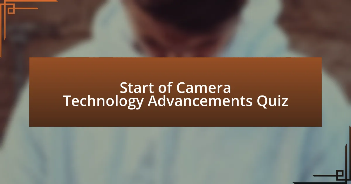 Start of Camera Technology Advancements Quiz