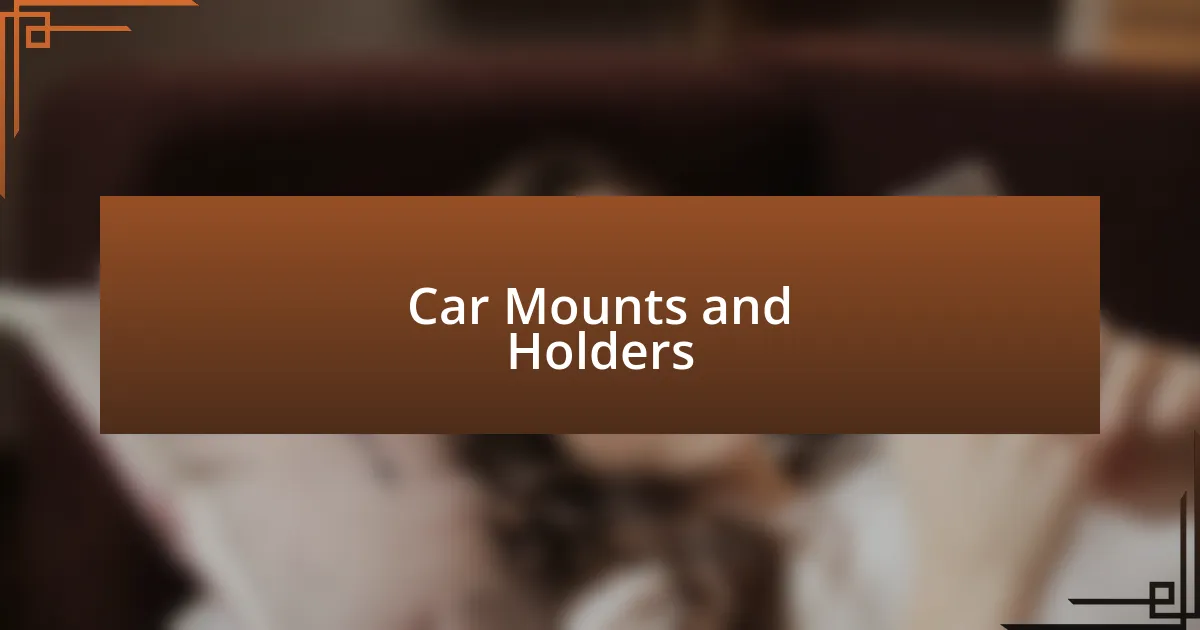 Car Mounts and Holders