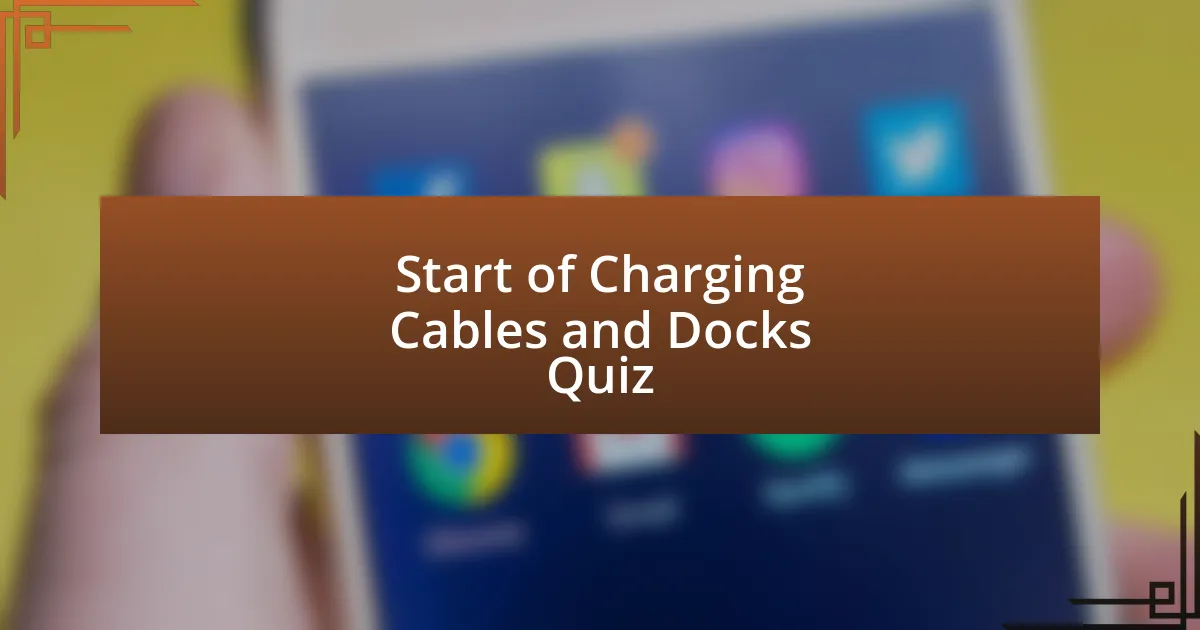 Start of Charging Cables and Docks Quiz