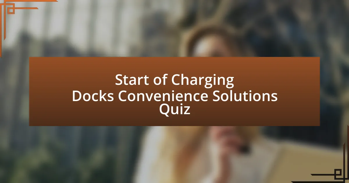 Start of Charging Docks Convenience Solutions Quiz