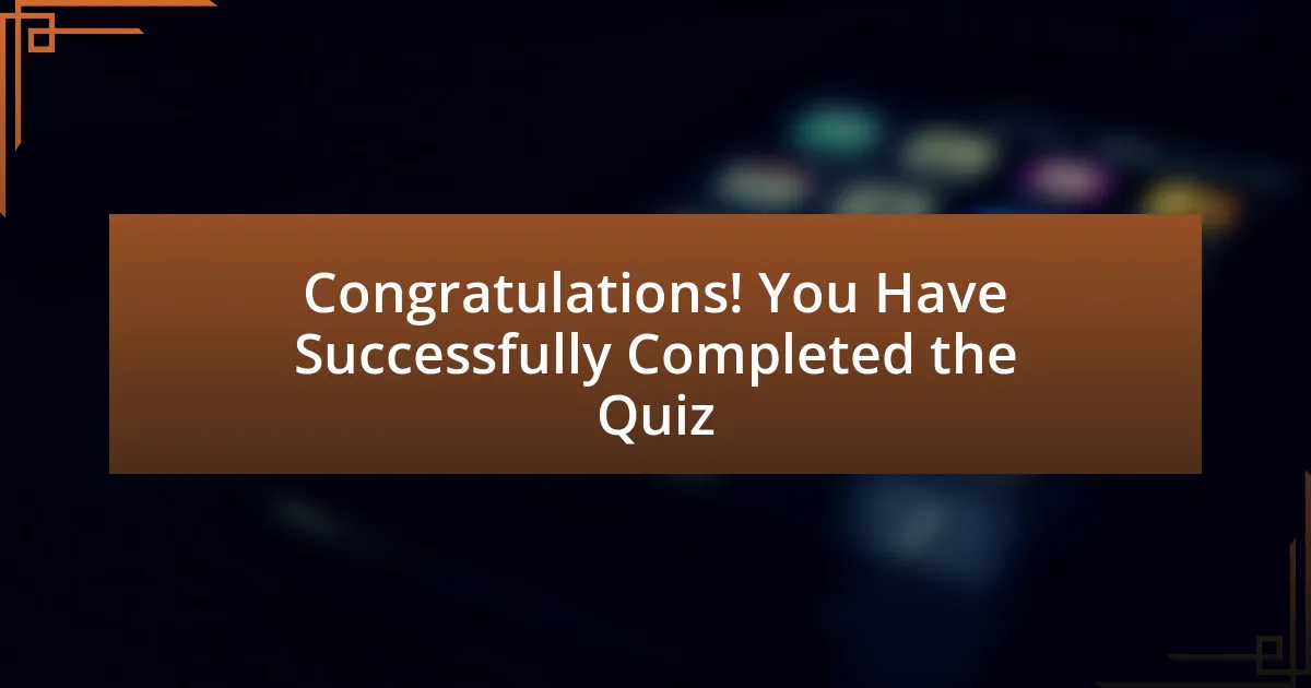 Congratulations! You Have Successfully Completed the Quiz