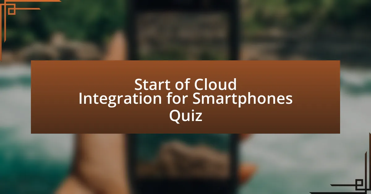 Start of Cloud Integration for Smartphones Quiz