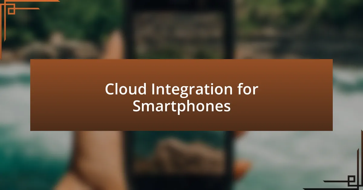 Cloud Integration for Smartphones