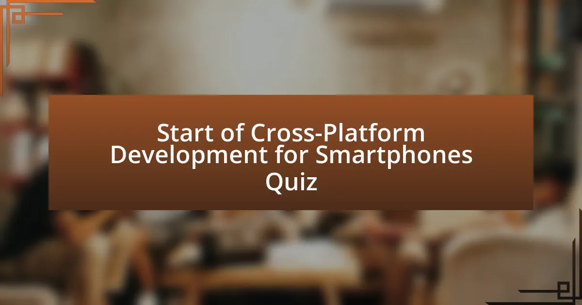 Start of Cross-Platform Development for Smartphones Quiz