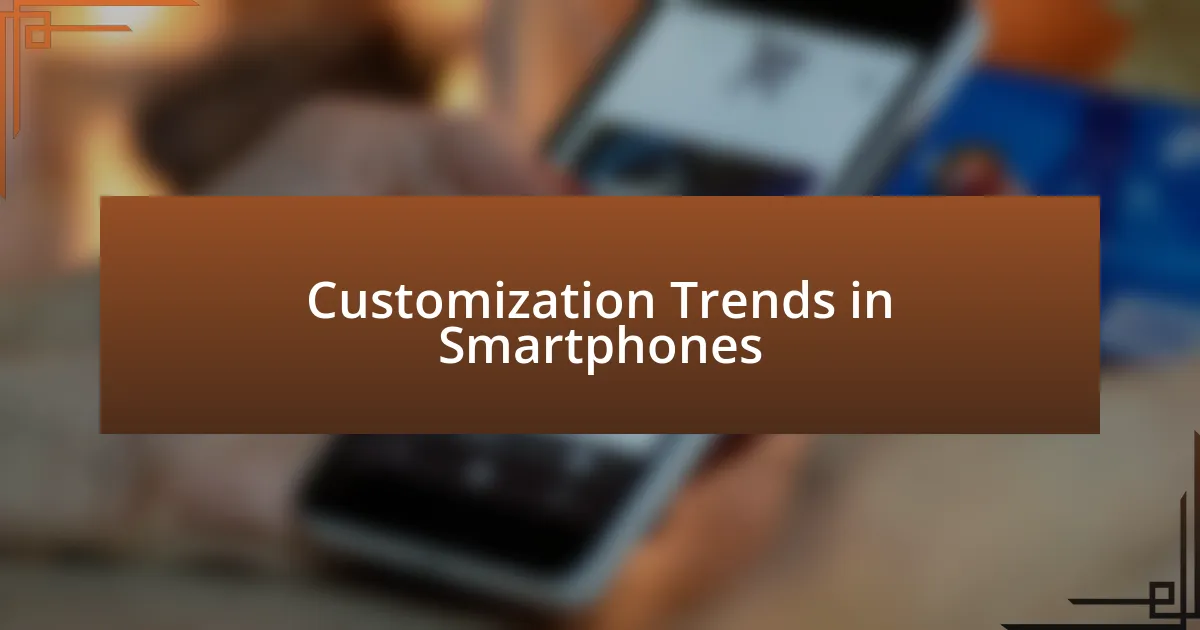 Customization Trends in Smartphones