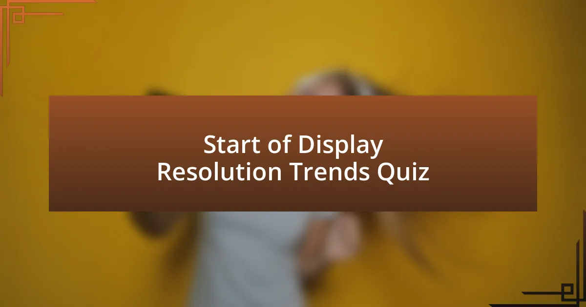 Start of Display Resolution Trends Quiz