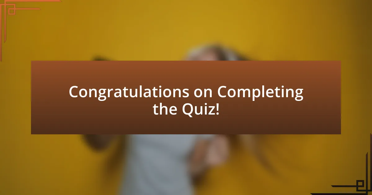 Congratulations on Completing the Quiz!