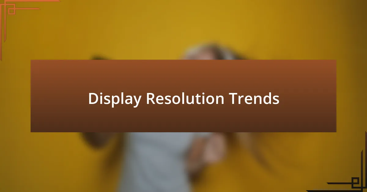 Display Resolution Trends