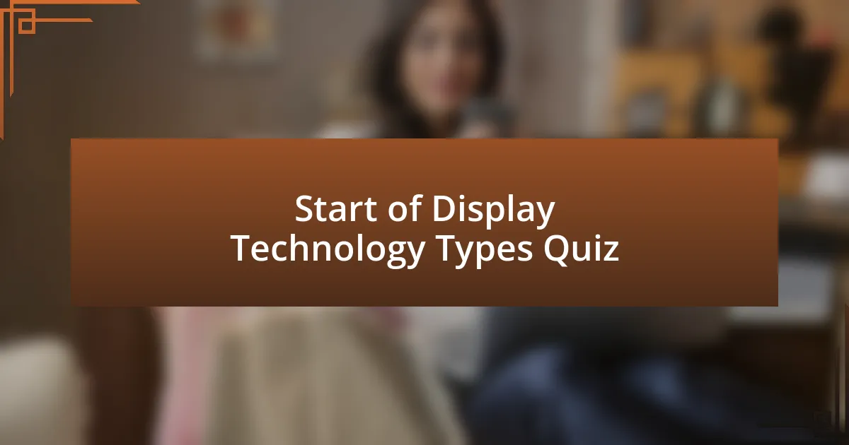 Start of Display Technology Types Quiz