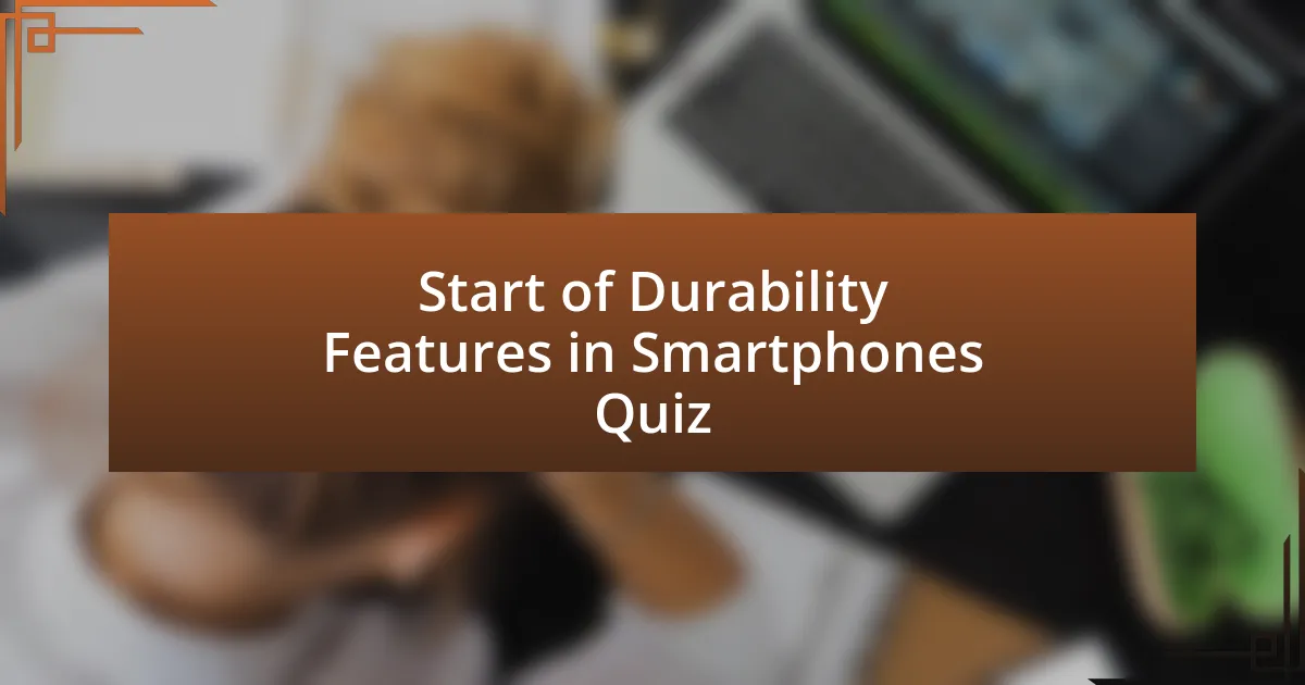 Start of Durability Features in Smartphones Quiz