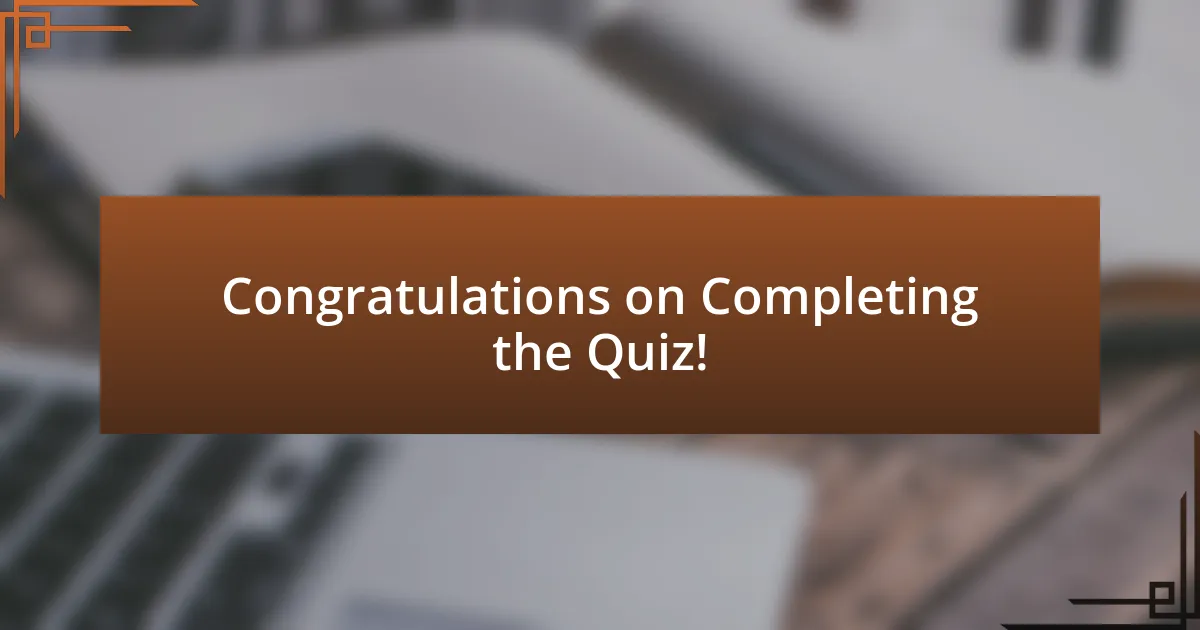 Congratulations on Completing the Quiz!