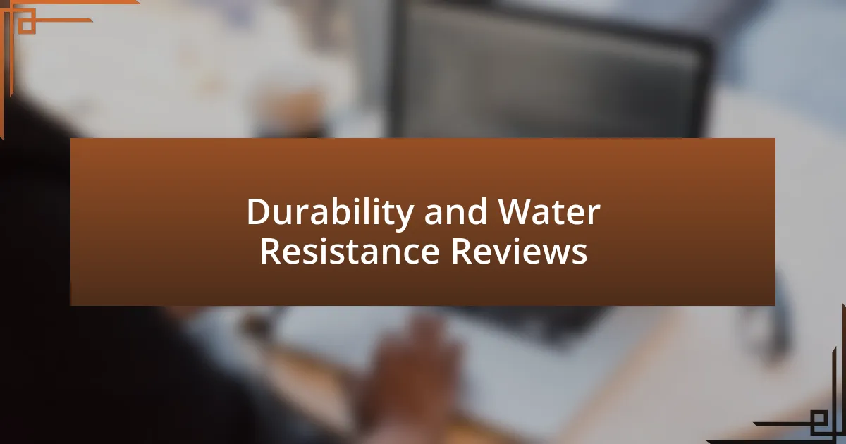 Durability and Water Resistance Reviews