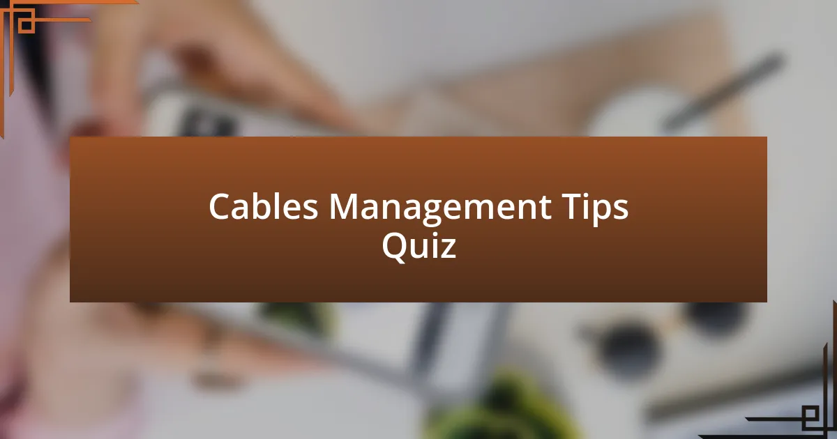 Cables Management Tips Quiz | underwaterworld.com.sg