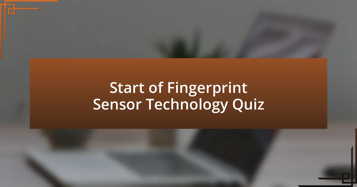 Start of Fingerprint Sensor Technology Quiz