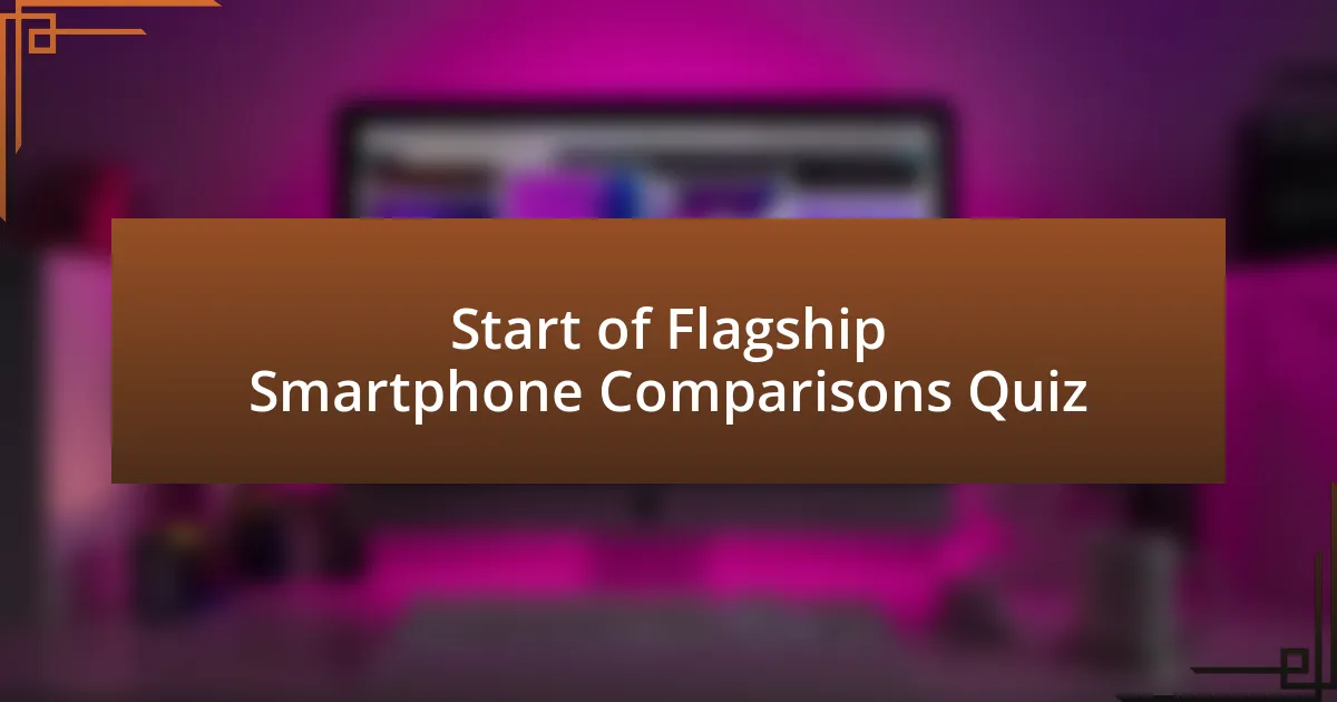 Start of Flagship Smartphone Comparisons Quiz