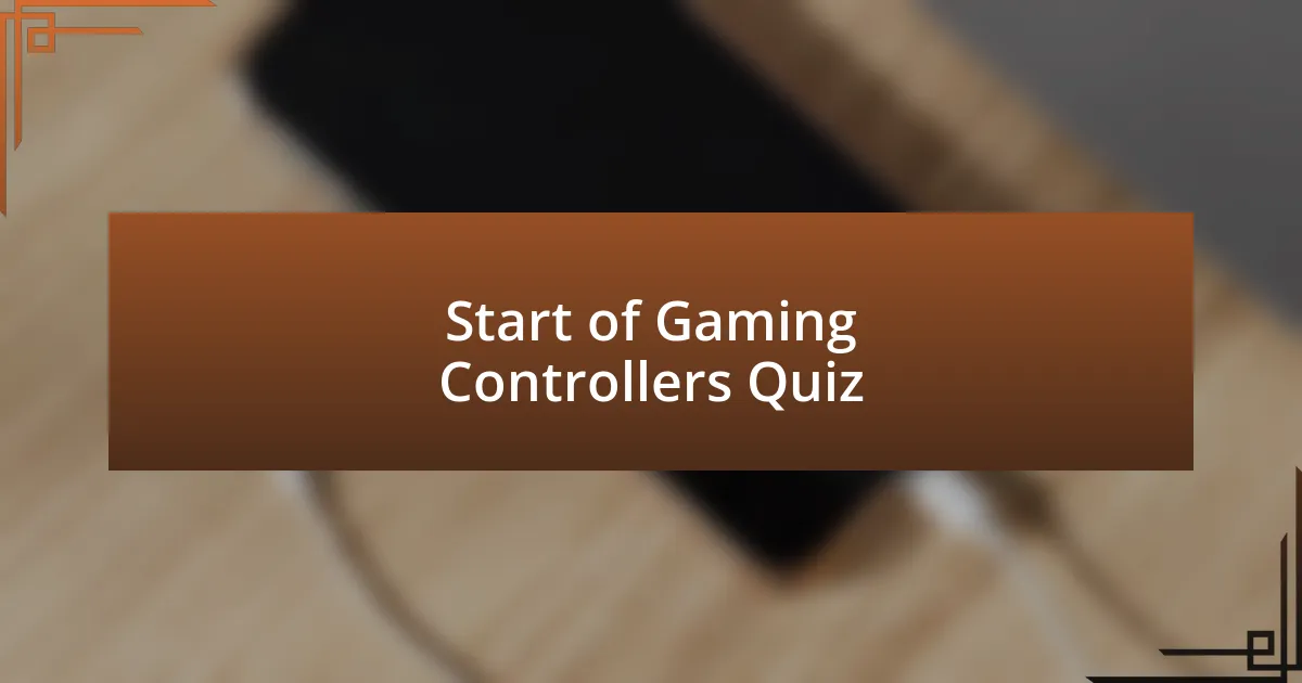 Start of Gaming Controllers Quiz