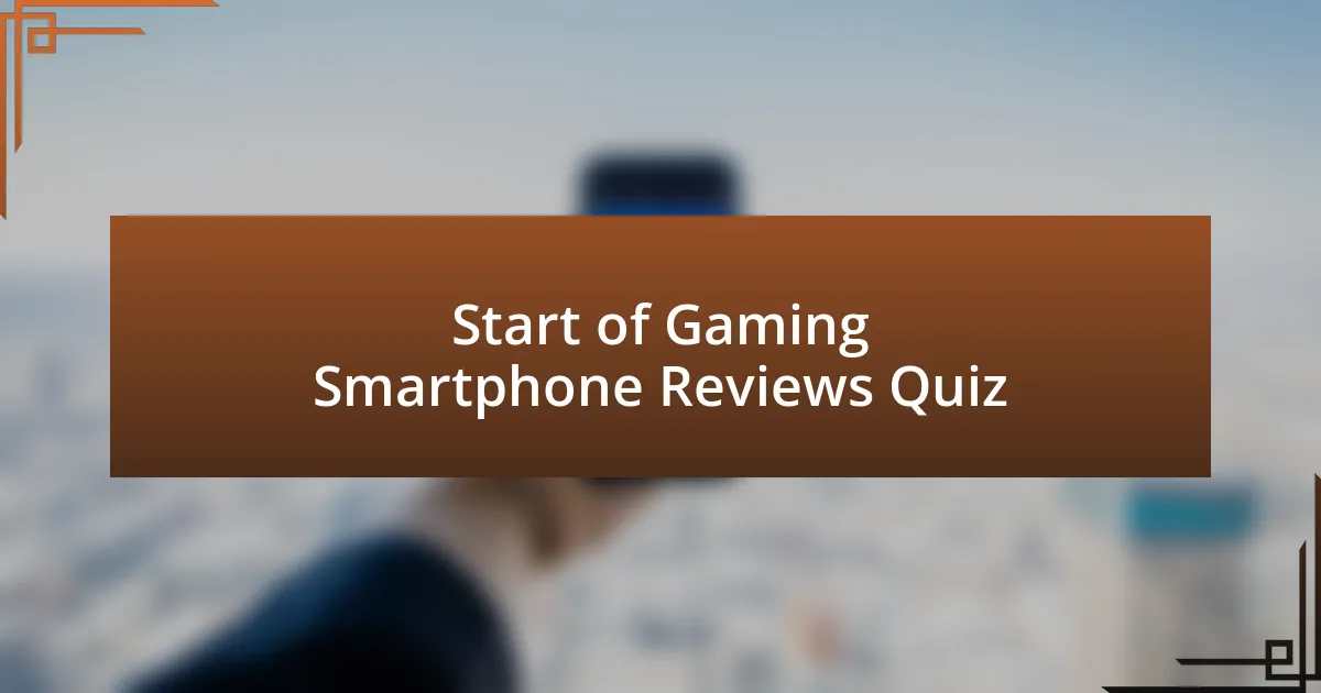 Start of Gaming Smartphone Reviews Quiz