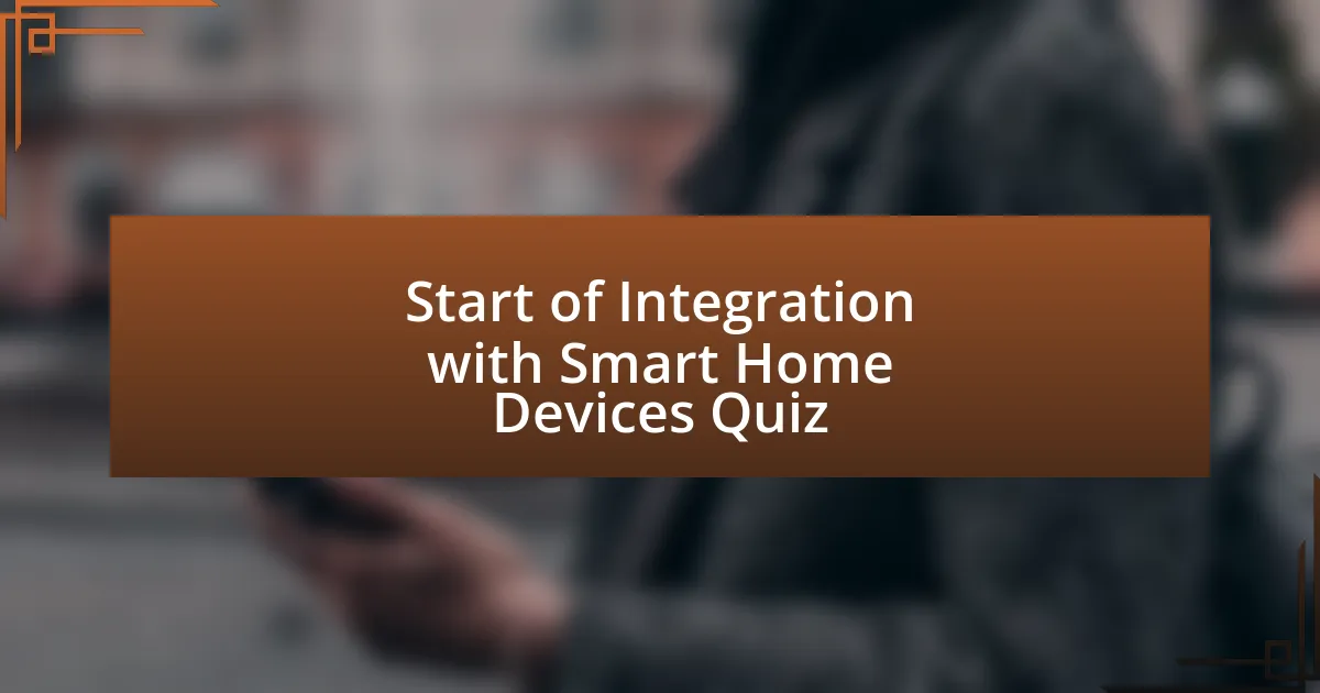 Start of Integration with Smart Home Devices Quiz