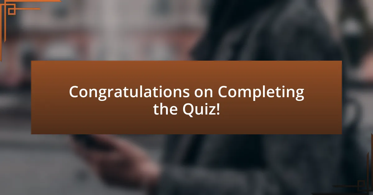 Congratulations on Completing the Quiz!