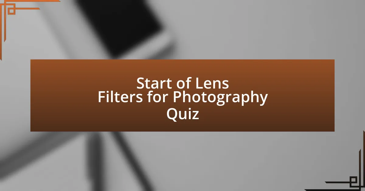 Start of Lens Filters for Photography Quiz