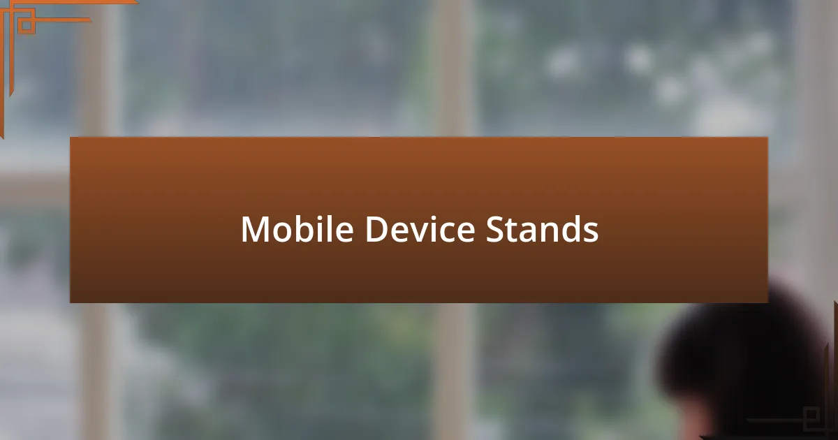 Mobile Device Stands