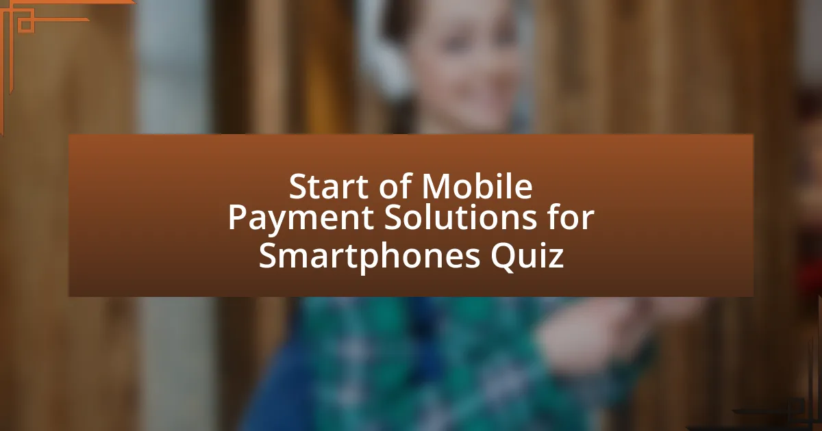 Start of Mobile Payment Solutions for Smartphones Quiz