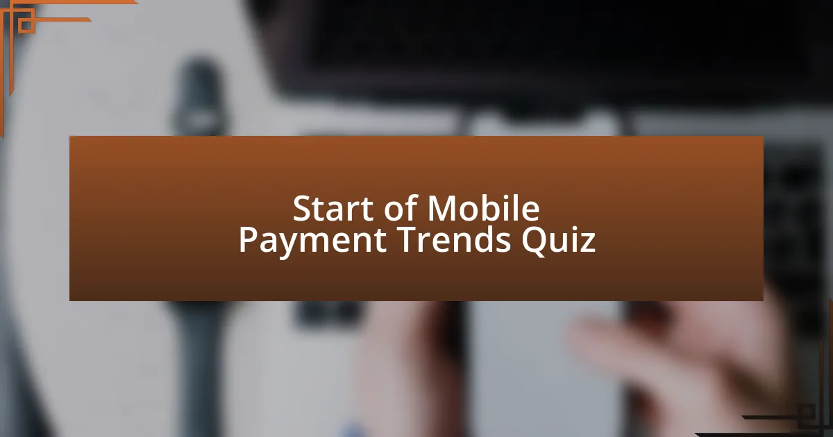 Start of Mobile Payment Trends Quiz