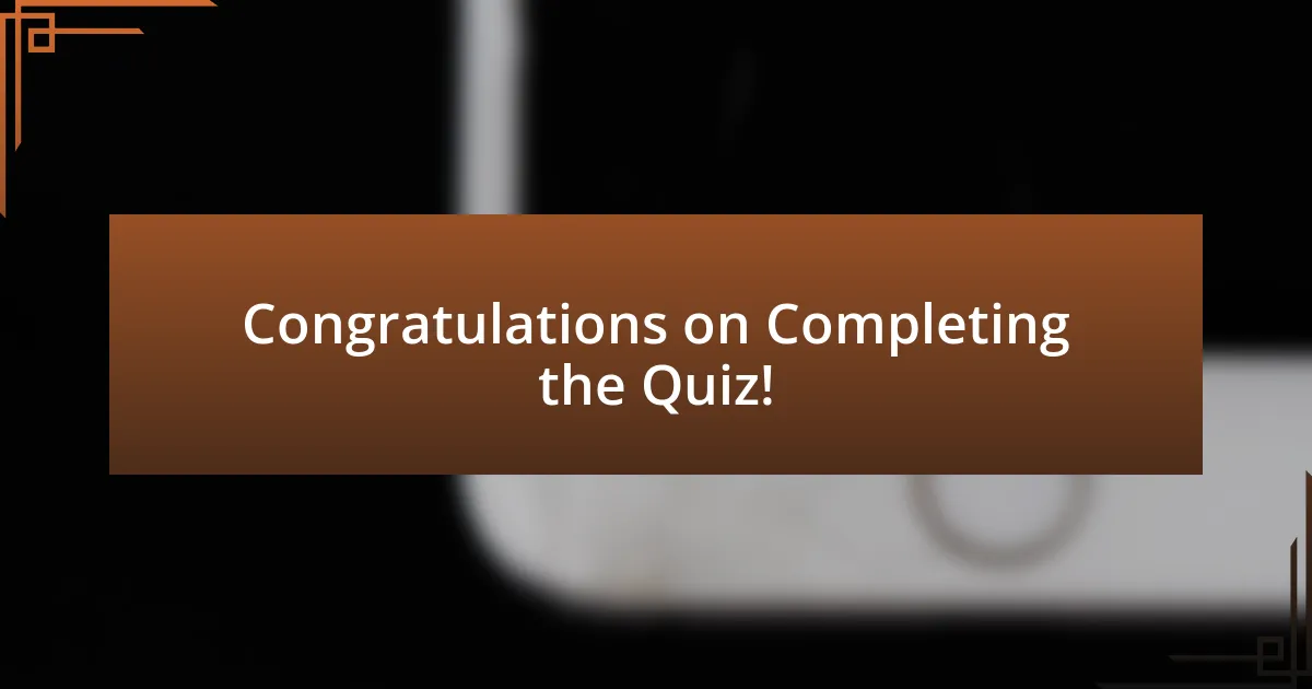 Congratulations on Completing the Quiz!