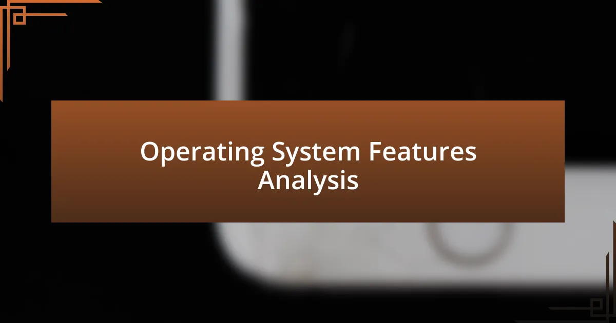 Operating System Features Analysis